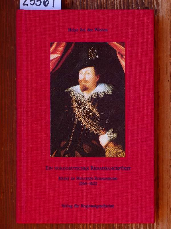 Ein norddeutscher Renaissancefürst. Ernst zu Holstein-Schaumburg 1569-1622. - Bei der Wieden, Helge