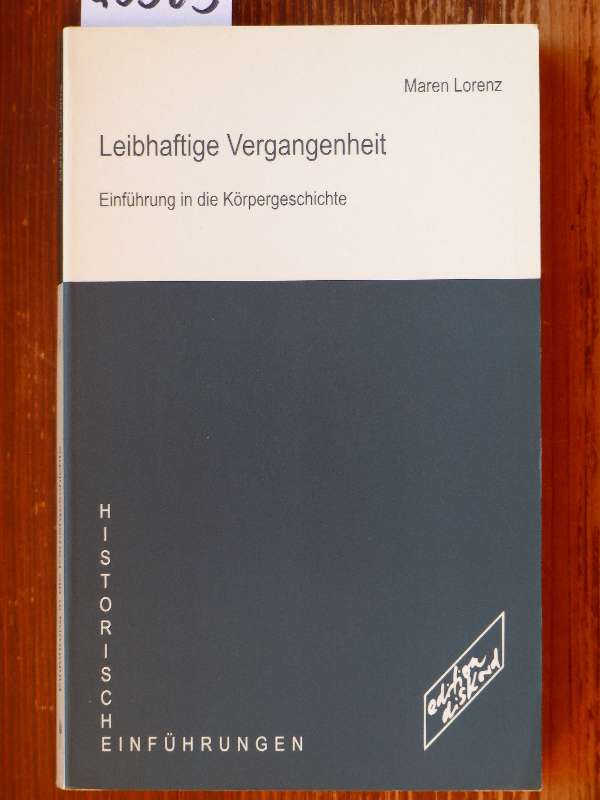 Leibhaftige Vergangenheit. Einführung in die Körpergeschichte. - Lorenz, Maren