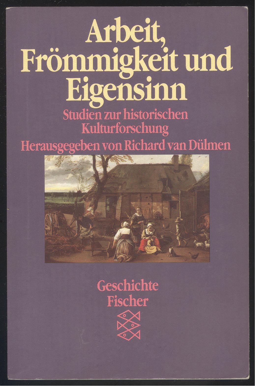 Arbeit, Frömmigkeit und Eigensinn. Studien zur historischen Kulturforschung II.