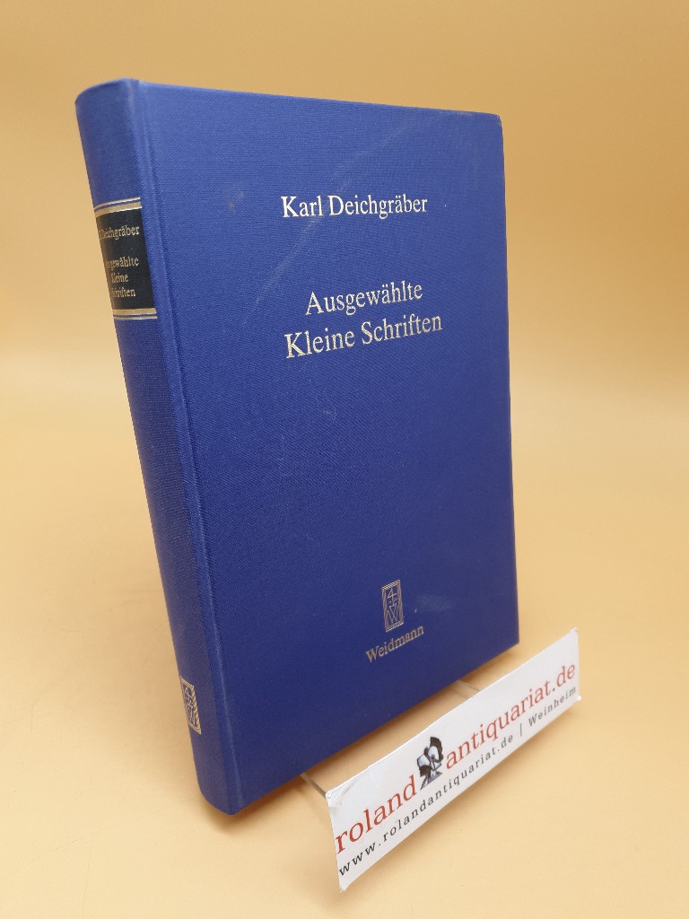 Ausgewählte kleine Schriften - Deichgräber, Karl, (Hrsg.) Ernst Heitsch und (Hrsg.) Ulrich Schindel