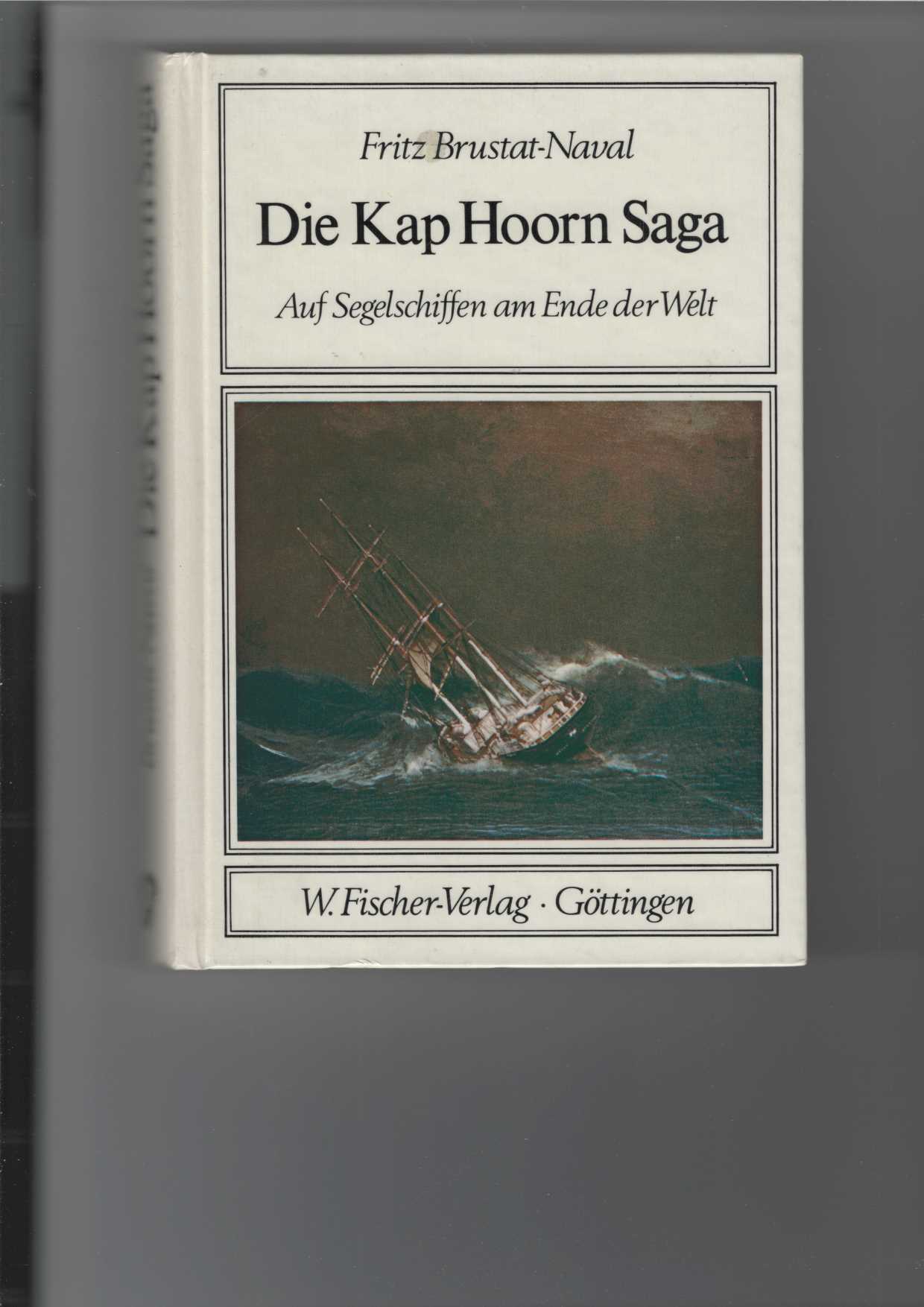 Die Kap Hoorn Saga. Auf Segelschiffen am Ende der Welt. Mit Zeichnungen von Kurt Schmischke und Fotos. - Brustat-Naval, Fritz