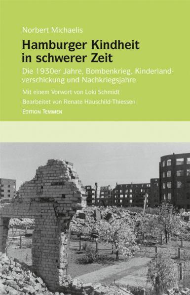 Hamburger Kindheit in schwerer Zeit Die 1930er Jahre, Bombenkrieg, Kinderlandverschickung und Nachkriegsjahre - Michaelis, Norbert