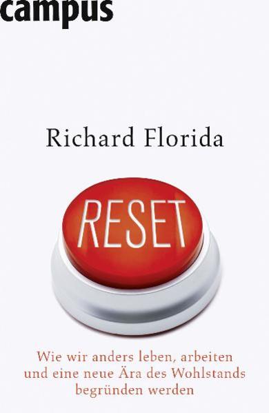 Reset Wie wir anders leben, arbeiten und eine neue Ära des Wohlstands begründen werden - Florida, Richard