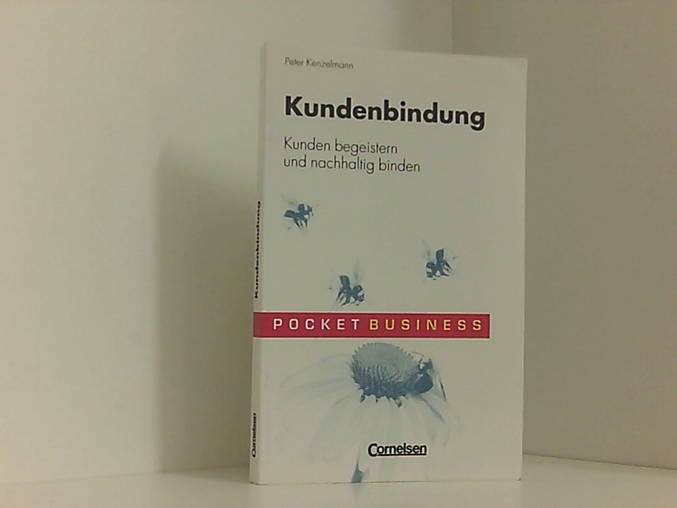 Pocket Business / Kundenbindung: Kunden begeistern und nachhaltig binden Kunden begeistern und nachhaltig binden - Kenzelmann, Peter