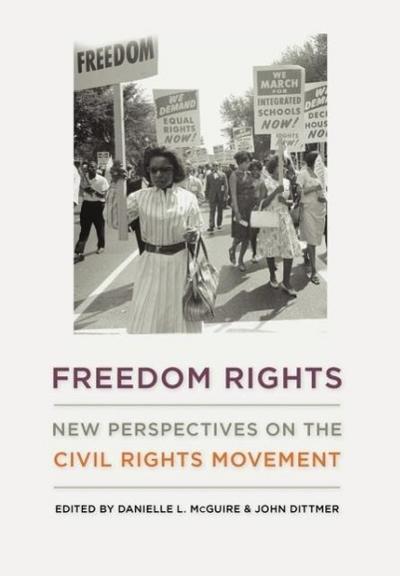 Freedom Rights : New Perspectives on the Civil Rights Movement - Danielle L McGuire
