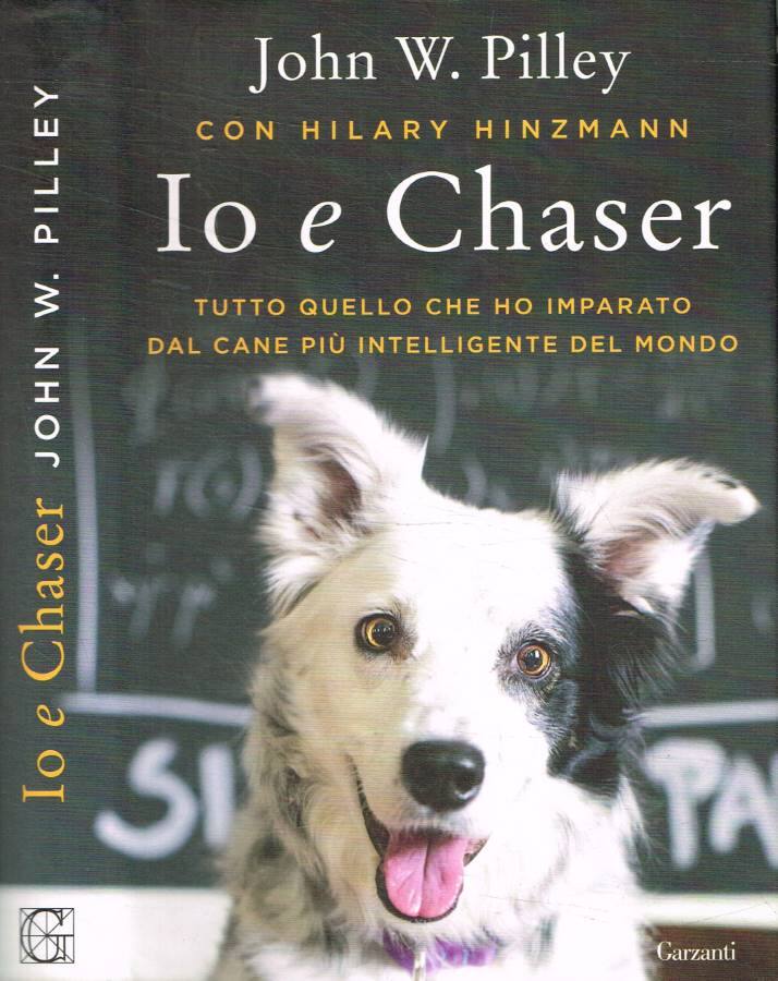 Io e Chaser Tutto quello che ho imparato dal cane più intelligente del mondo - Pilley John W.;Hinzmann Hilary