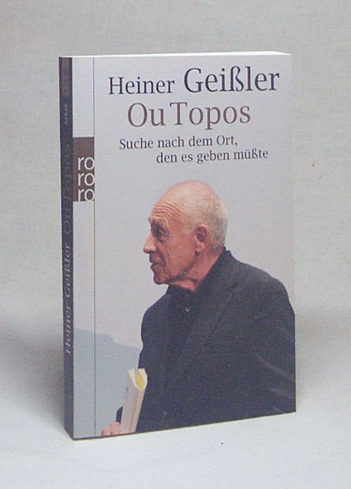 Ou Topos : Suche nach dem Ort, den es geben müßte / Heiner Geißler - Geißler, Heiner