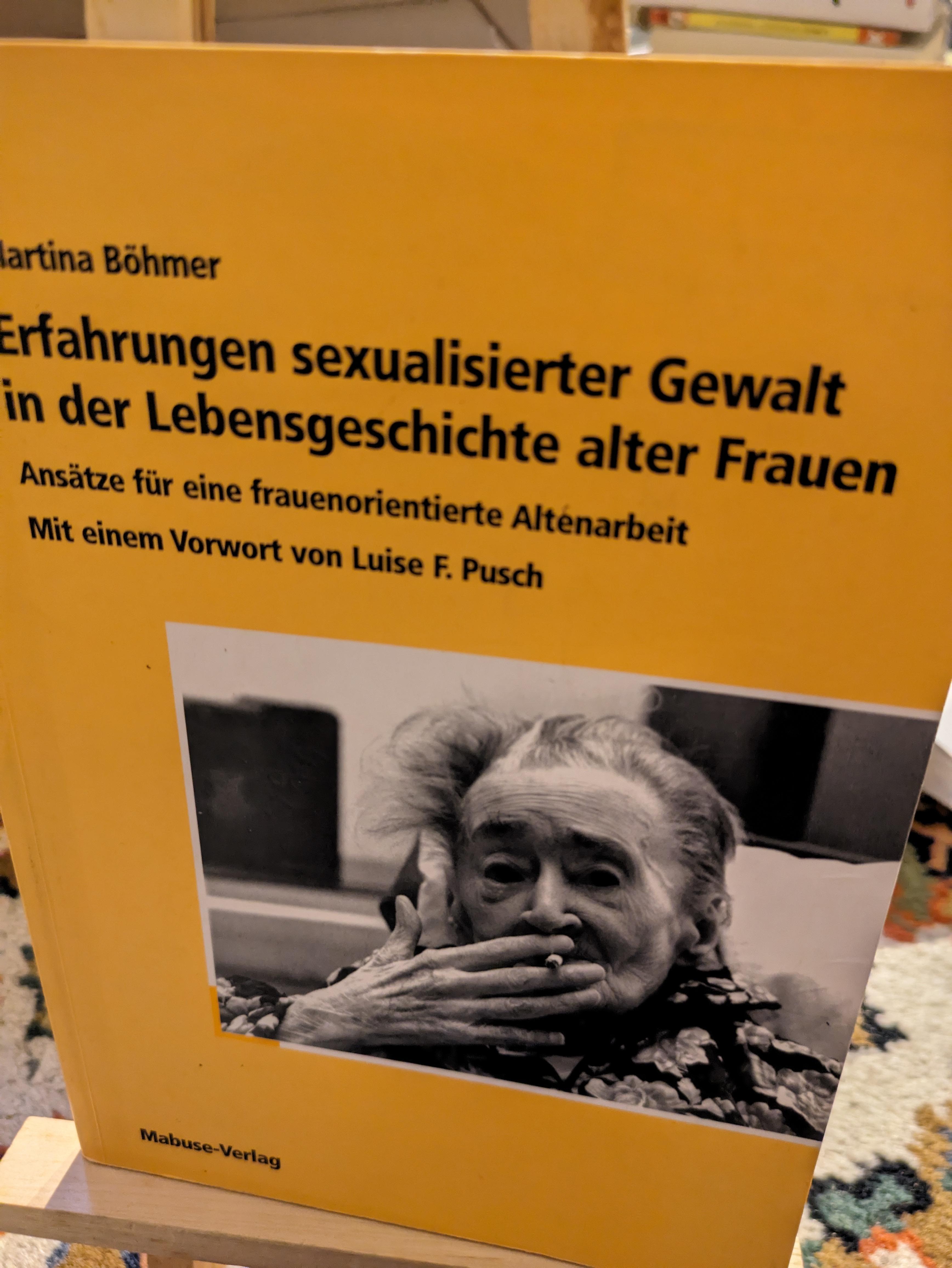 Erfahrungen sexualisierter Gewalt in der Lebensgeschichte alter Frauen, Ansätze für eine frauenorientierte Altenarbeit - Böhmer Martina