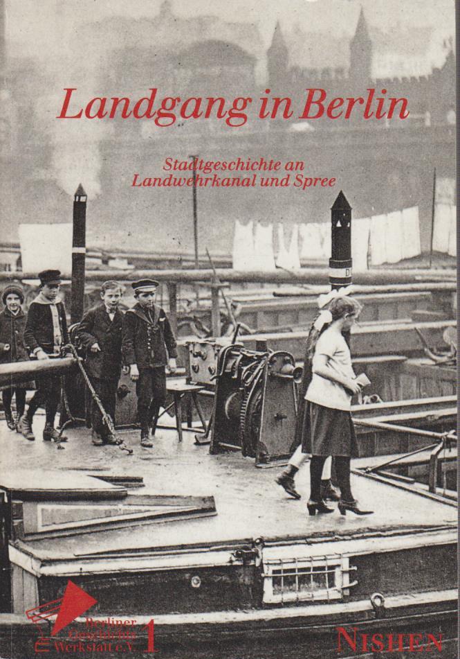 Landgang in Berlin : Stadtgeschichte an Landwehrkanal u. Spree hrsg. von d. Dampfergruppe d. Berliner Geschichtswerkstatt. [Red.: Cornelia Carstens .] - Carstens, Cornelia