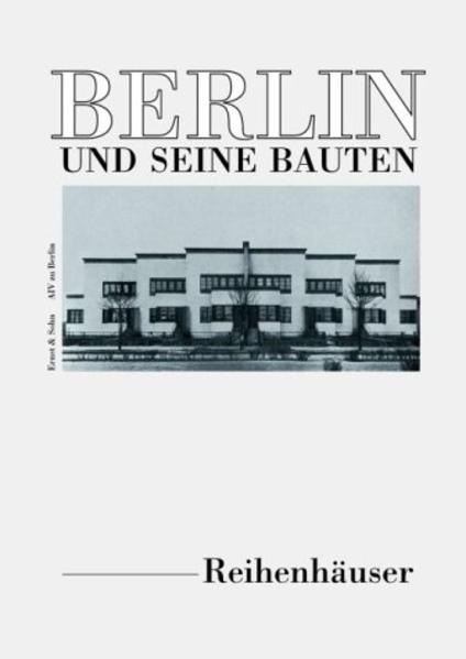 Berlin und seine Bauten, Tl.4D, Reihen- und Doppelhäuser T. 4. ; Bd. D. Reihenhäuser - Architekten- und Ingenieur-Verein zu Berlin