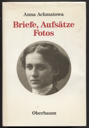 Briefe, Aufsätze, Fotos. Hrsg. von Siegfried Heinrichs. Aus dem Russischen von Irmgard Wille u.a. - Achmatova, Anna