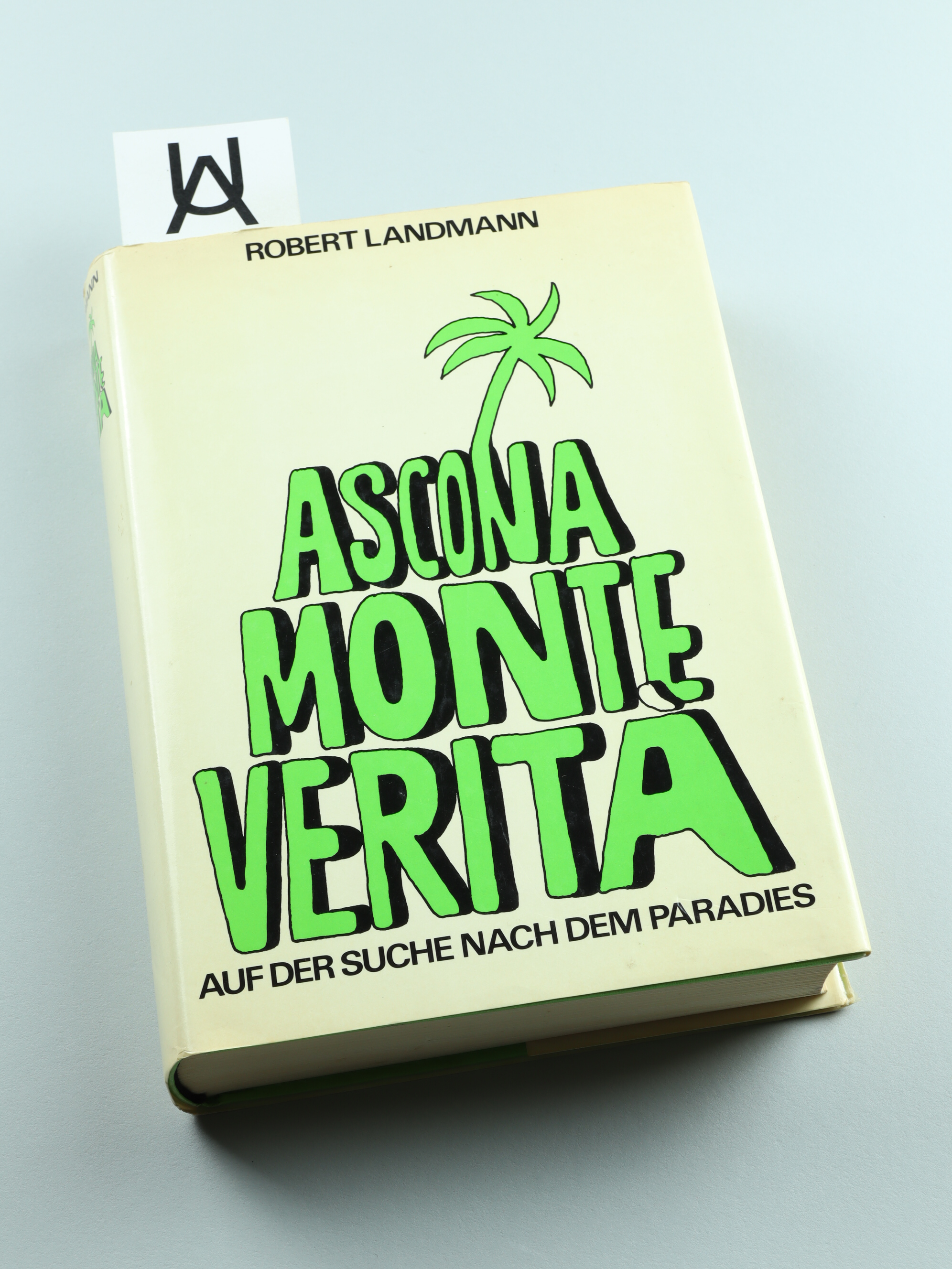 Ascona Monte Verità. Auf der Suche nach dem Paradies. - Landmann, Robert [d. i. Werner Ackermann] (Text) - Ursula von Wiese u. Doris Hasenfratz (Bearb.)
