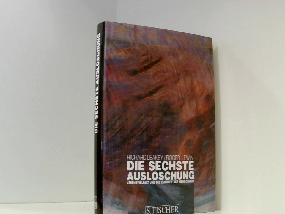 Die sechste Auslöschung Lebensvielfalt und die Zukunft der Menschheit - Leakey, Richard E. und Roger Lewin