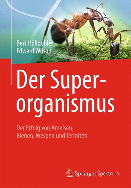 Der Superorganismus: Der Erfolg von Ameisen, Bienen, Wespen und Termiten - Bert, Hölldobler, Wilson Edward Nelson M.C. u. a.