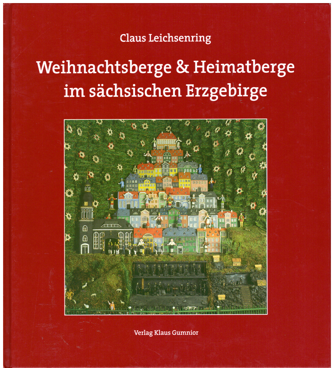 Weihnachtsberge & Heimatberge : ein Beitrag zur Geschichte der Volkskultur im sächsischen Erzgebirge / - Claus Leichsenring.