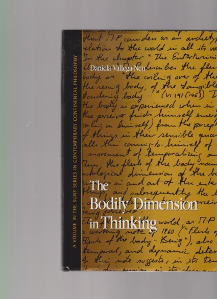 The Bodily Dimension in Thinking. A Volume in the Suny Series in Contemporary Continental Philosophy. Denis J. Schmidt, Editor. - Vallega-Neu, Daniela