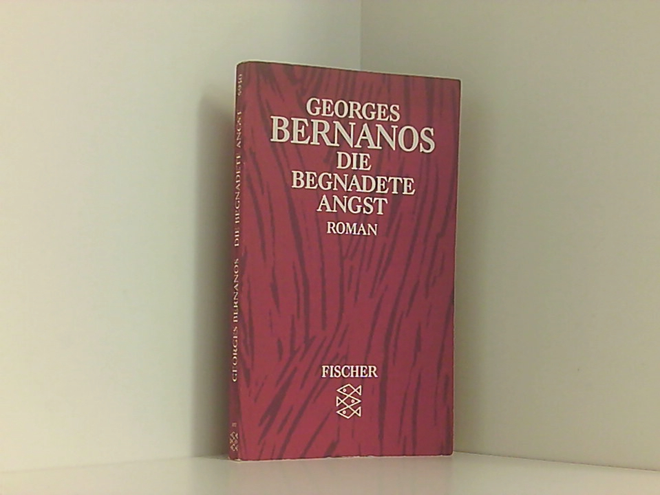 Die begnadete Angst Georges Bernanos. Ins Dt. übertr. von Eckart Peterich. Mit e. Nachw. von Gertrud von Le Fort - Georges Bernanos Eckart Peterich und Gertrud von Le Fort