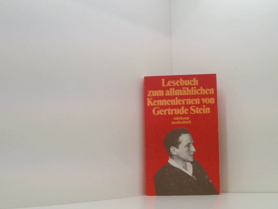 Lesebuch zum allmählichen Kennenlernen von Gertrude Stein (suhrkamp taschenbuch) hrsg. und kommentiert von Robert Bartlett Haas. Mit einem Vorw. von Bruce Kellner. [In Zusammenarbeit mit den Übers. Klaus Schmirler und Dagmar Mahlhorn-Schmidt] - Bartlett Haas, Robert, Ursula Michels-Wenz und Gertrude Stein