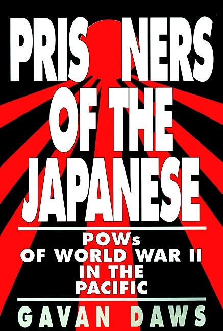 Prisoners of the Japanese: POWs of World War II in the Pacific - Daws, Gavin