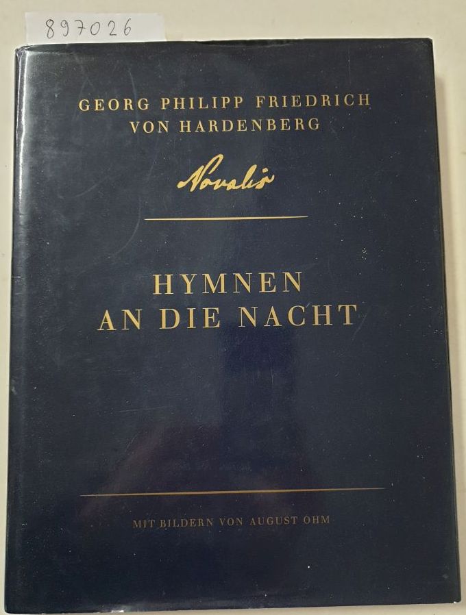 Hymnen an die Nacht : Georg Philipp Friedrich von Hardenberg, Novalis. Mit Bildern von August Ohm. Forschungsstätte für Frühromantik und Novalis-Museum Schloss Oberwiederstedt. [Text: Gabriele Rommel] / Internationale Novalis-Gesellschaft: Schriften der Internationalen Novalis-Gesellschaft ; Bd. 1 : - Novalis und Gabriele (Herausgeber) Rommel