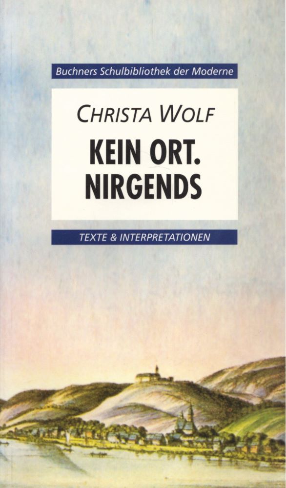 Christa Wolf: Kein Ort. Nirgends. Texte & Interpretationen. (= Buchners Schulbibliothek der Moderne, Heft 4). - Leonis, Ansgar