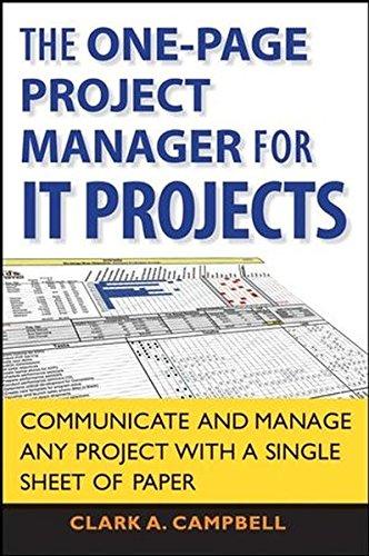 The Oneâ€“Page Project Manager for IT Projects: Communicate and Manage Any Project With A Single Sheet of Paper - Campbell, Clark A.