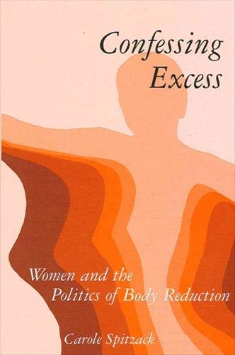 Confessing Excess: Women and the Politics of Body Reduction (Suny Series in Gender and Society) - Spitzack, Carole