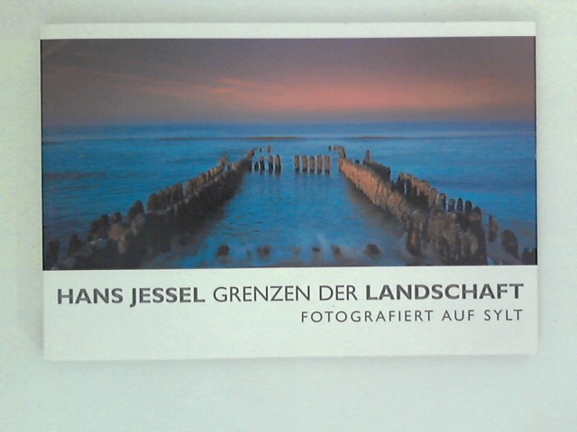 Hans Jessel. Grenzen der Landschaft. Fotografiert auf Sylt - Jessel, Hans