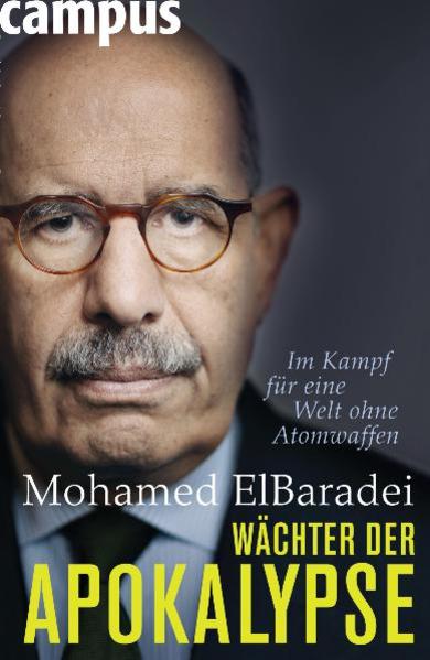 Wächter der Apokalypse: Im Kampf für eine Welt ohne Atomwaffen - ElBaradei, Mohamed und Jürgen Neubauer