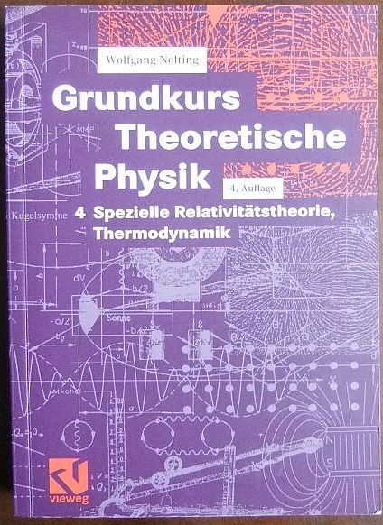 Grundkurs theoretische Physik; Teil: 4., Spezielle Relativitätstheorie, Thermodynamik : mit 115 Aufgaben mit vollständigen Lösungen. - Nolting, Wolfgang