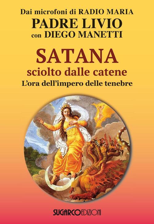 Satana Sciolto Dalle Catene. L'ora Dell'impero Delle Tenebre - Livio Fanzaga