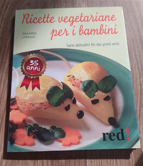 Ricette Vegetariane Per I Bambini. Sane Abitudini Fin Dai Primi Anni - Giuliana Lomazzi