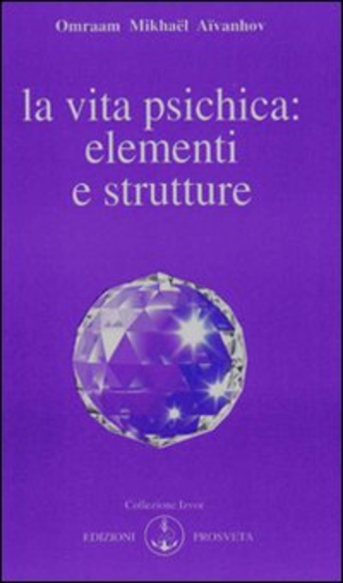 La Vita Psichica: Elementi E Strutture - Omraam Mikhaël Aïvanhov