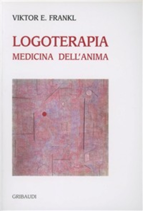 Logoterapia Medicina Dell'anima - Viktor E. Frankl