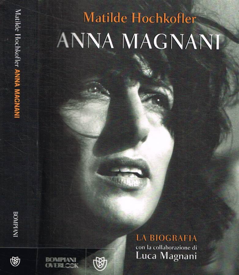 Anna Magnani La biografia - Hochkofler Matilde;Magnani Luca