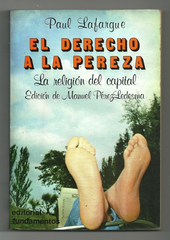 LA ORGANIZACION DEL TRABAJO. EL DERECHO A LA PEREZA. Y LA RELIGION DEL CAPITAL - LAFARGUE, PAUL