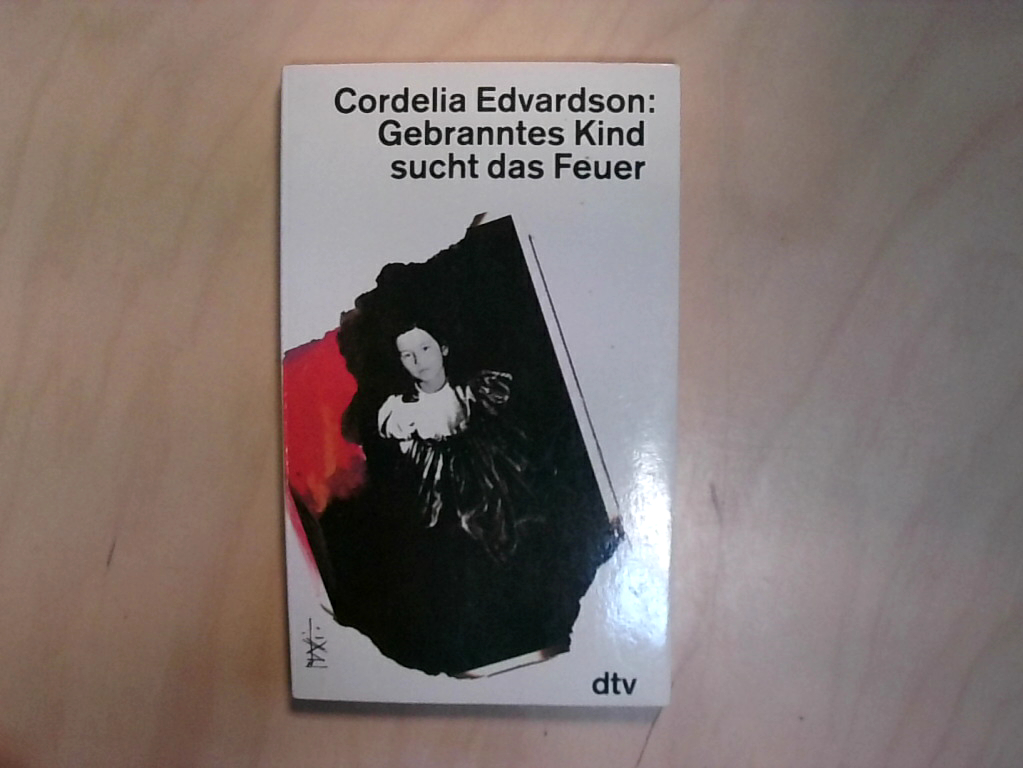 Gebranntes Kind sucht das Feuer: Roman Roman - Edvardson, Cordelia