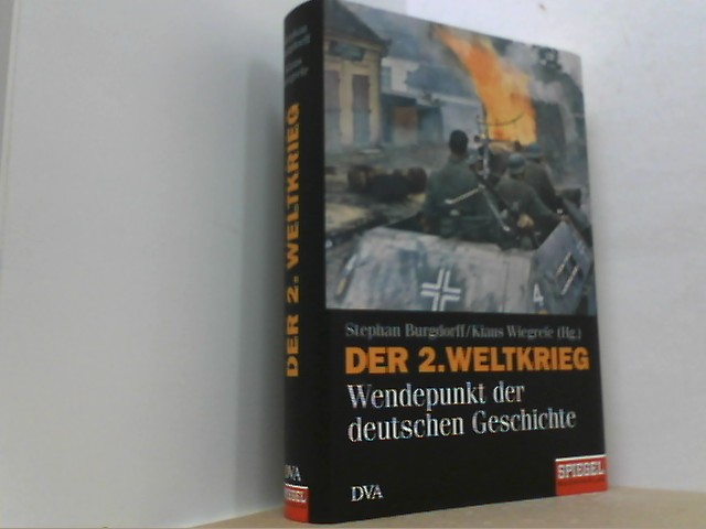 Der 2. Weltkrieg. Wendepunkt der deutschen Geschichte. - Burgdorff, Stephan und Klaus Wiegrefe (Hg.),