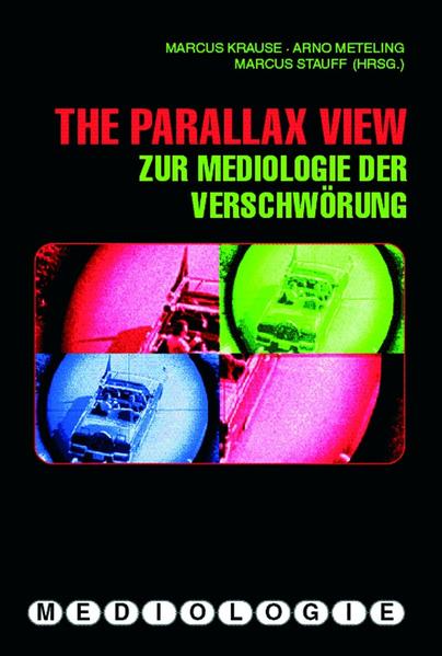 The Parallax View. Zur Mediologie der Verschwörung - Marcus, Krause, Meteling Arno und Stauff Markus