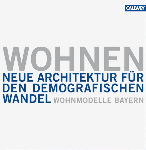 Wohnen: Wohnmodelle Bayern - Neue Architektur für den demographischen Wandel - Oberste Baubehörde, Oberste