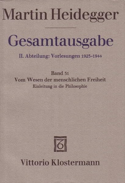 Gesamtausgabe. 4 Abteilungen: Gesamtausgabe 2. Abt. Bd. 31: Vom Wesen der menschlichen Freiheit. Einleitung in die Philosophie (Sommersemester 1930) - Martin, Heidegger und Tietjen Hartmut