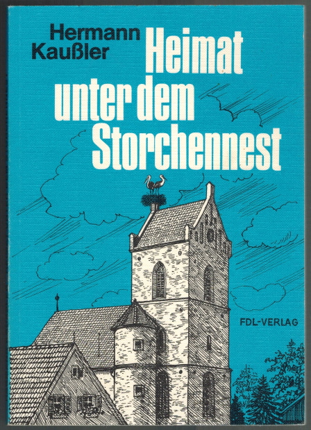 Heimat unter dem Storchennest - Kaussler, Hermann