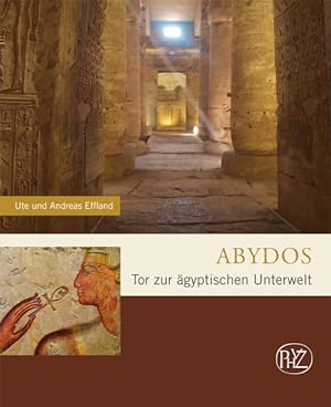 Abydos : Tor zur ägyptischen Unterwelt. - Effland, Andreas und Ute Effland