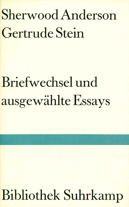 Briefwechsel und ausgewählte Essays. Hrsg. von Ray Lewis White. (= Bibliothek Suhrkamp 874). - Stein, Gertrude u. Sherwood Anderson,