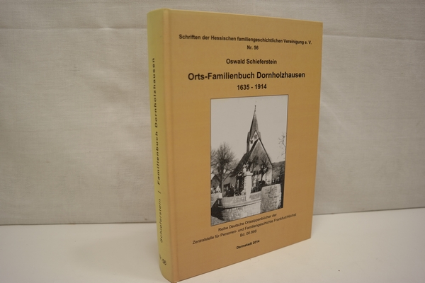 Ortsfamilienbuch Dornholzhausen / 1635-1914 Reihe Deutsche Ortssippenbücher der Zentralstelle für Personen- und Familiengeschichte Frankfurt/Höchst, Bd. 00.868, (= Schriften der Hessischen familiengeschichtlichen Vereinigung e. V., Nr. 56) - Darmstadt 2014 - Schieferstein, Oswald