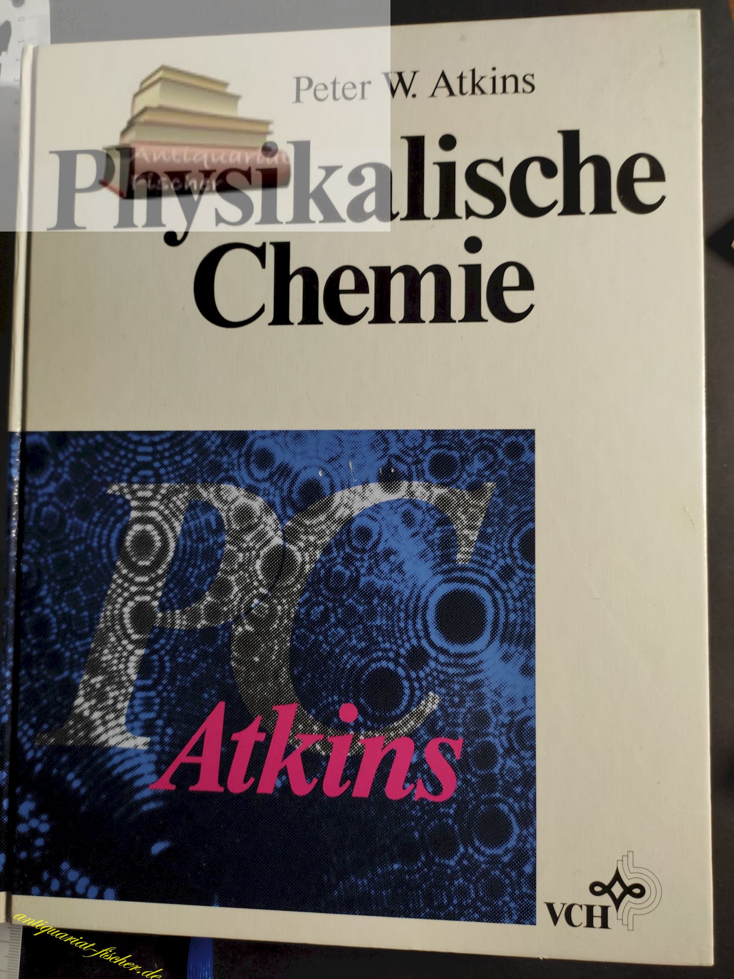 Physikalische Chemie; Teil: [Hauptbd.]. Übers. und erg. von A. Höpfner - Peter Atkins