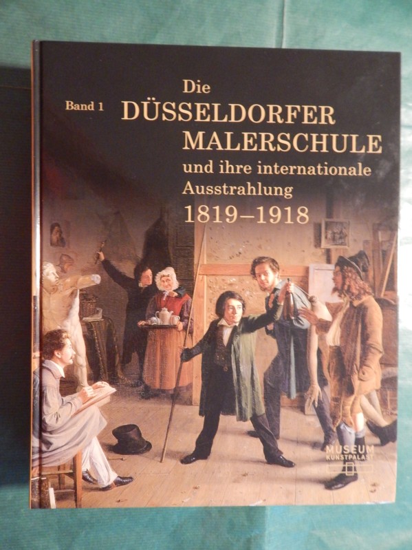 Die Düsseldorfer Malerschule und ihre internationale Ausstrahlung 1819-1918 - Band 1: Essays - Baumgärtel, Bettina (Hrsg.)