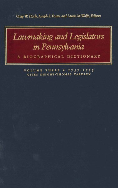 Lawmaking And Legislatures in Pennsylvania : A Biographical Dictionary : 1757-1775 - Horle, Craig W. (EDT)