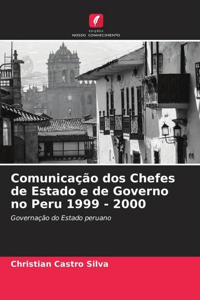 Comunicação dos Chefes de Estado e de Governo no Peru 1999 - 2000 : Governação do Estado peruano - Christian Castro Silva