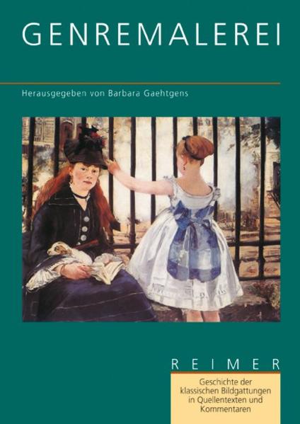 Genremalerei. (=Geschichte der klassischen Bildgattungen in Quellentexten und Kommentaren ; Bd. 4). - Gaehtgens, Barbara (Hg.)